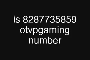 is 8287735859 otvpgaming number