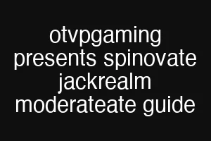 otvpgaming presents spinovate jackrealm moderateate guide