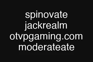 spinovate jackrealm otvpgaming.com moderateate