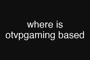 where is otvpgaming based