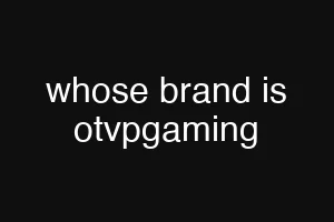 whose brand is otvpgaming